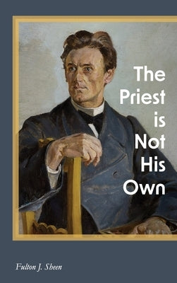 The Priest is Not His Own by Sheen, Fulton J.