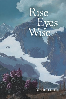 Rise Eyes Wise by Teeter, Ben R.