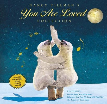 Nancy Tillman's You Are Loved Collection: On the Night You Were Born; Wherever You Are, My Love Will Find You; And the Crown on Your Head by Tillman, Nancy