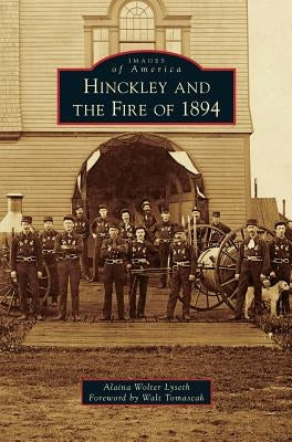 Hinckley and the Fire of 1894 by Lyseth, Alaina Wolter