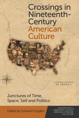 Crossings in Nineteenth-Century American Culture: Junctures of Time, Space, Self and Politics by Sugden, Edward