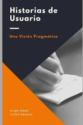 Historias de usuario: Una visión pragmática by Abad, Jorge