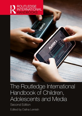 The Routledge International Handbook of Children, Adolescents, and Media by Lemish, Dafna