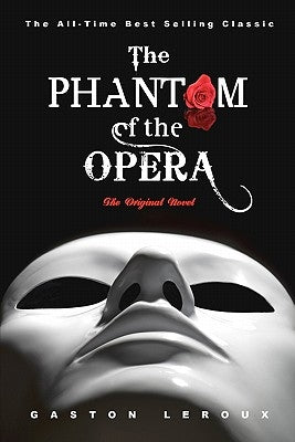 The Phantom of the Opera: The Original Novel by LeRoux, Gaston