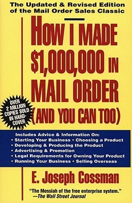 How I Made $1,000,000 in Mail Order-And You Can Too! by Cossman, E. Joseph