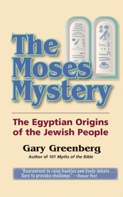 The Moses Mystery: The Egyptian Origins of the Jewish People by Greenberg, Gary