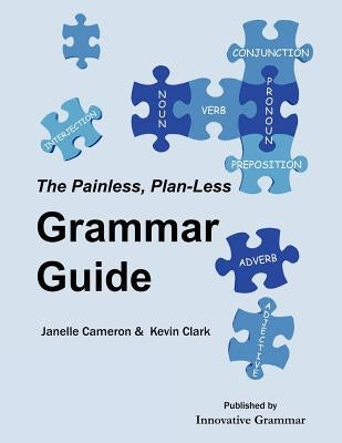 The Painless, Plan-Less Grammar Guide by Cameron, Janelle