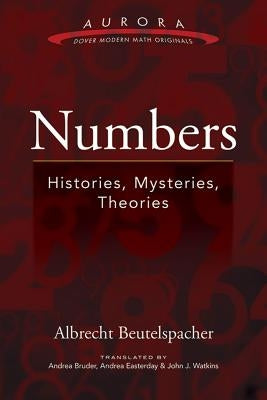 Numbers: Histories, Mysteries, Theories by Beutelspacher, Albrecht