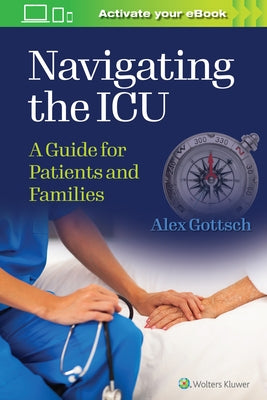 Navigating the ICU: A Guide for Patients and Families by Gottsch, Alex