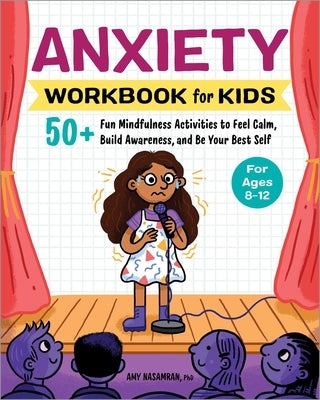 Anxiety Workbook for Kids: 50+ Fun Mindfulness Activities to Feel Calm, Build Awareness, and Be Your Best Self by Nasamran, Amy
