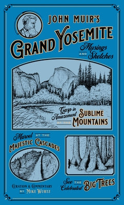 John Muir's Grand Yosemite: Musings & Sketches by Wurtz, Mike