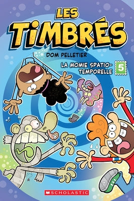 Les Timbrés: No 5 - La Momie Spatio-Temporelle by Pelletier, Dom