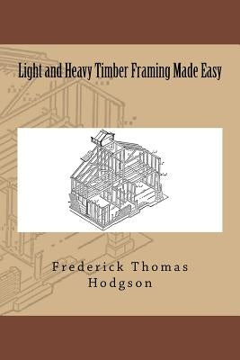 Light and Heavy Timber Framing Made Easy by Hodgson, Frederick Thomas