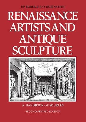 Renaissance Artists and Antique Sculpture: A Handbook of Sources by Bober, Phyllis