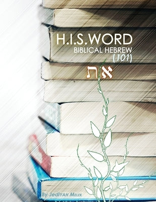 H.I.S. Word Biblical Hebrew 101 by Melek, Jediyah