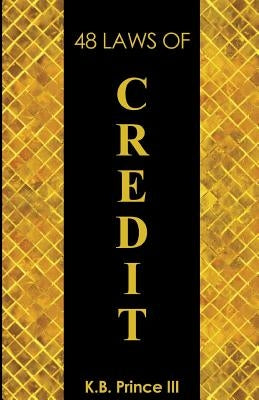 48 Laws Of Credit by Prince III, K. B.