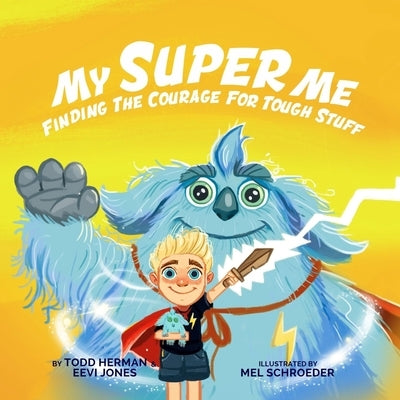 My Super Me: Finding The Courage For Tough Stuff by Herman, Todd
