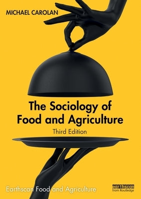 The Sociology of Food and Agriculture by Carolan, Michael