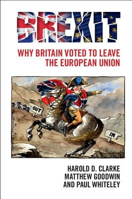 Brexit: Why Britain Voted to Leave the European Union by Clarke, Harold D.