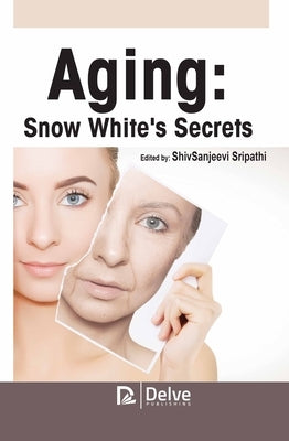 Aging: Snow White's Secrets by Sripathi, Shivsanjeevi
