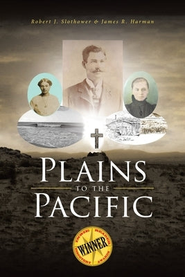 Plains to the Pacific by J. Slothower, Robert