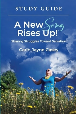 A New Song Rises Up! STUDY GUIDE by Casey, Carin Jayne