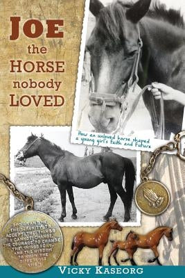 Joe -- the Horse Nobody Loved by Kaseorg, Vicky S.