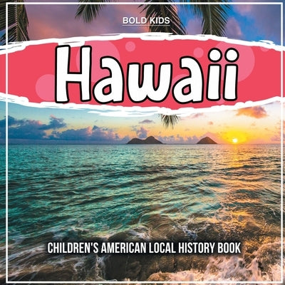 Hawaii: Children's American Local History Book by Kids, Bold