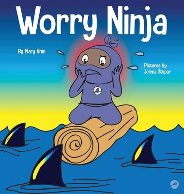 Worry Ninja: A Children's Book About Managing Your Worries and Anxiety by Nhin, Mary