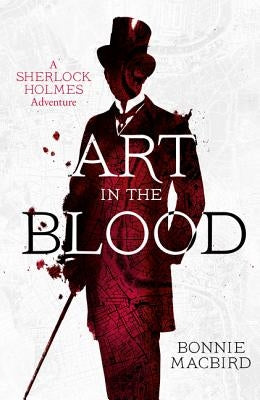 Art in the Blood (a Sherlock Holmes Adventure, Book 1) by Macbird, Bonnie