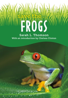 Save The...Frogs by Thomson, Sarah L.