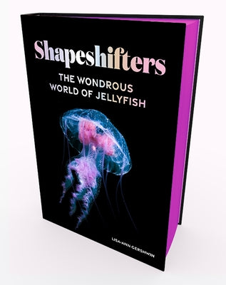 Shapeshifters: The Wondrous World of Jellyfish by Gershwin, Lisa-Ann