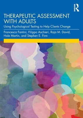 Therapeutic Assessment with Adults: Using Psychological Testing to Help Clients Change by Fantini, Francesca