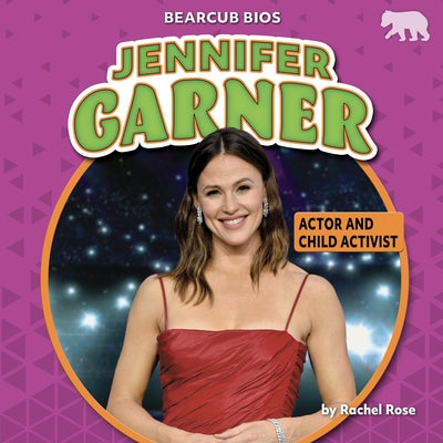 Jennifer Garner: Actor and Child Activist by Rose, Rachel