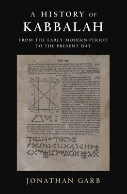 A History of Kabbalah: From the Early Modern Period to the Present Day by Garb, Jonathan