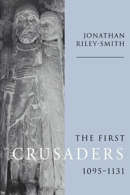 The First Crusaders, 1095-1131 by Riley-Smith, Jonathan