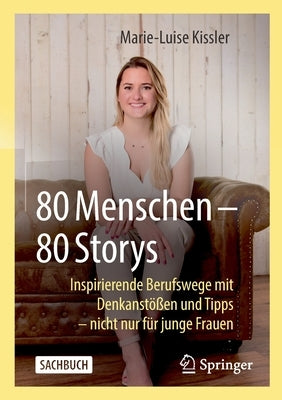 80 Menschen - 80 Storys: Inspirierende Berufswege Mit Denkanstößen Und Tipps - Nicht Nur Für Junge Frauen by Kissler, Marie-Luise