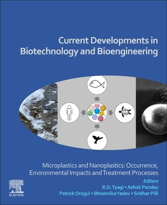 Current Developments in Biotechnology and Bioengineering: Microplastics and Nanoplastics: Occurrence, Environmental Impacts and Treatment Processes by Tyagi, R. D.