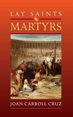 Lay Saints: Martyrs by Cruz, Joan Carroll