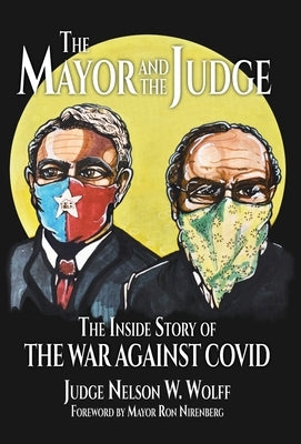 The Mayor and The Judge: The Inside Story of the War Against COVID by Wolff, Judge Nelson W.