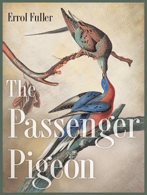The Passenger Pigeon by Fuller, Errol