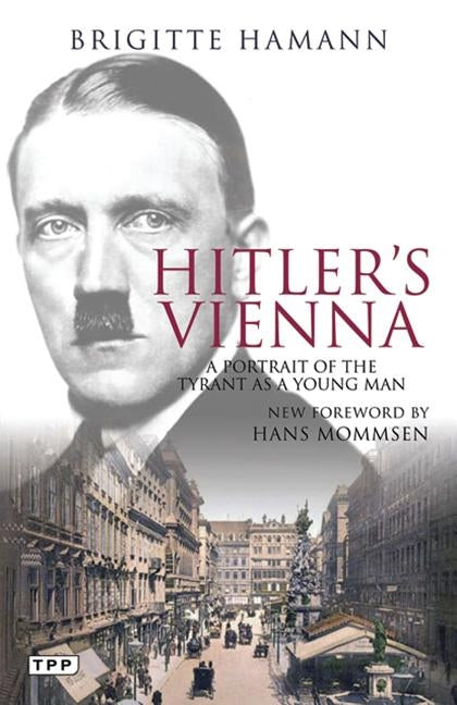 Hitler's Vienna: A Portrait of the Tyrant as a Young Man by Hamann, Brigitte