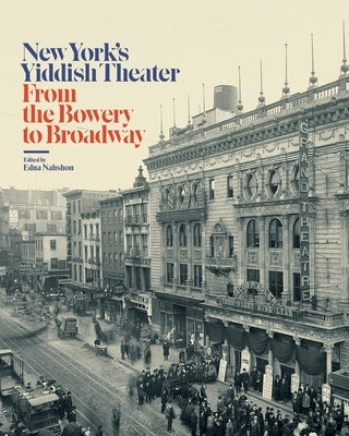 New York's Yiddish Theater: From the Bowery to Broadway by Nahshon, Edna