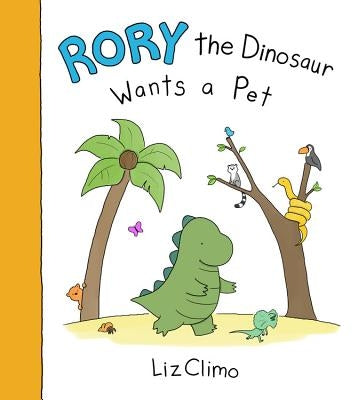 Rory the Dinosaur Wants a Pet by Climo, Liz