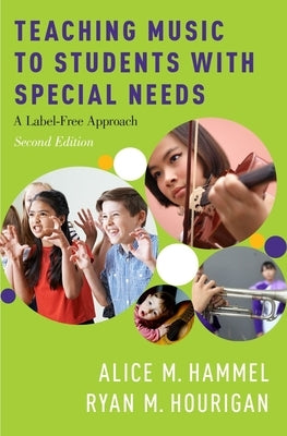 Teaching Music to Students with Special Needs: A Label-Free Approach by Hammel, Alice M.