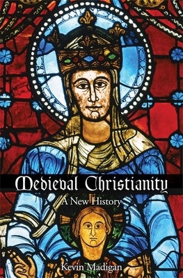 Medieval Christianity: A New History by Madigan, Kevin