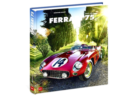 Ferrari 75: 1947-2022 by Raupp, Gunther