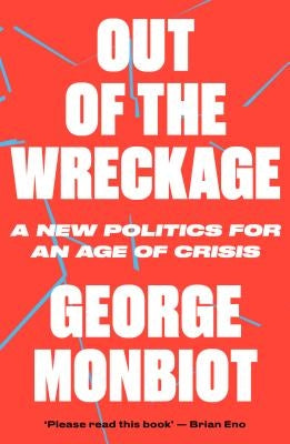 Out of the Wreckage by Monbiot, George