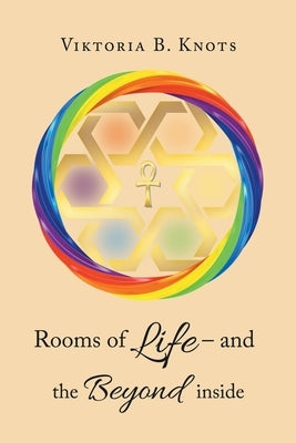 Rooms of Life - and the Beyond Inside by Knots, Viktoria B.