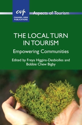 The Local Turn in Tourism: Empowering Communities by Higgins-Desbiolles, Freya